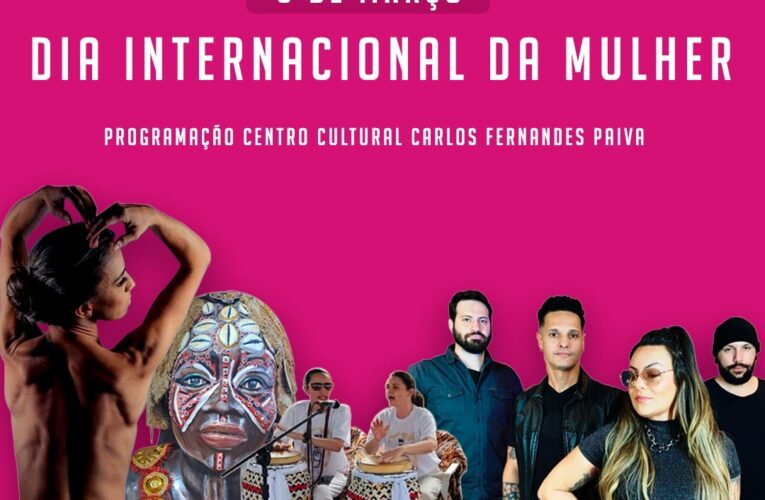 Centro Cultural terá evento em celebração ao Dia da Mulher